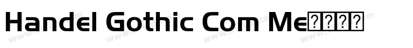 Handel Gothic Com Me字体转换 Handel Gothic Com Me字体转换